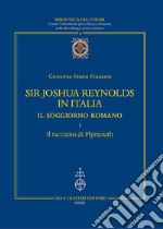 Sir Joshua Reynolds in Italia. Il soggiorno romano. Ediz. critica. Vol. 1: Il taccuino di Plymouth libro