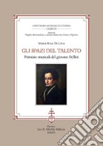 Gli spazi del talento. Primizie musicali del giovane Bellini libro