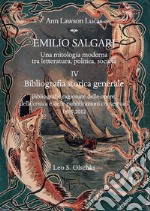 Emilio Salgari. Una mitologia moderna tra letteratura, politica, società. Vol. 4: Bibliografia storica generale. Bibliografie ragionate delle opere, della critica e delle pubblicazioni contestuali (1883-2012) libro