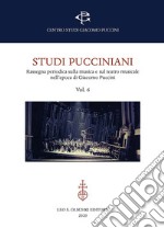 Studi pucciniani. Rassegna sulla musica e sul teatro musicale nell'epoca di Giacomo Puccini. Vol. 6 libro