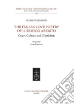 The Italian Love Poetry of Ludovico Ariosto. Court Culture and Classicism