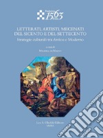 Letterati, artisti, mecenati del Seicento e del Settecento. Strategie culturali tra Antico e Moderno