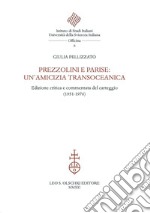 Prezzolini e Parise: un'amicizia transoceanica. Edizione critica e commentata del carteggio (1951-1976). Ediz. critica libro