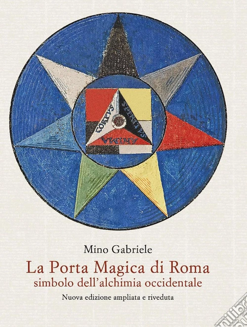 La Porta Magica di Roma Simbolo dell'alchimia occidentale. Nuova ediz.