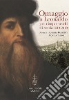 Omaggio a Leonardo per cinque secoli di storia: 1519-2019. Atti del ciclo di conferenze (Vinci, Biblioteca Leonardiana, 26 gennaio - 23 novembre 2019) libro