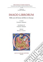 Imago librorum. Mille anni di forme del libro in Europa libro