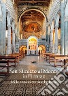 San Miniato al Monte in Firenze. Mille anni di storia e bellezza.. Ediz. illustrata libro