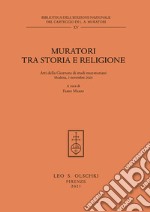 Muratori tra storia e religione. Atti della Giornata di Studi muratoriani (Modena, 3 novembre 2020) libro