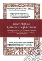 Quaestio de aqua et terra. Edizione principe del 1508 riprodotta in facsimile. Introduzione storica e trascrizione critica del testo latino e 5 traduzioni (italiana, francese, spagnola, inglese e tedesca). Ediz. multilingue