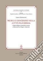 Musica e devozione nella «Città felicissima». Ordini religiosi e pratiche sonore a Palermo tra Cinque e Seicento libro