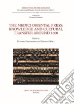 The Medici Oriental Press. Knowledge and cultural transfer around 1600 libro