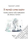 Il mondo come teatro. Storia e storie nelle narrazioni di Ernesto Ferrero libro di Curreri Luciano