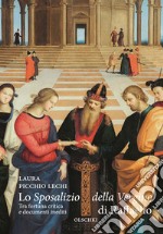 Lo «Sposalizio della Vergine» di Raffaello. Tra fortuna critica e documenti inediti libro