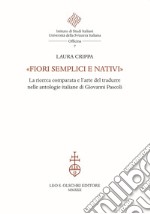 «Fiori semplici e nativi». La ricerca comparata e l'arte del tradurre nelle antologie italiane di Giovanni Pascoli libro