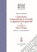 I banchetti, compositioni di vivande, et apparecchio generale di Cristoforo Messi Sbugo. Edizione e studio linguistico. Ediz. critica