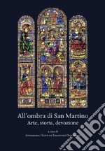 All'ombra di San Martino. Arte, storia, devozione libro