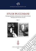 Studi pucciniani. Rassegna sulla musica e sul teatro musicale nell'epoca di Giacomo Puccini. Vol. 7