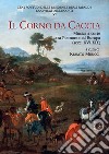 Il corno da caccia. Musica a corte tra Piemonte ed Europa (secc. XVI-XIX) libro di Meucci R. (cur.)