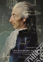 Una trascinante natura. Illuminismo, scienza e giustizia sociale in Alessandro Malaspina. Con la prima traduzione integrale delle «Theses ex physica generali» (1771) libro