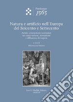 Natura e artificio nell'Europa del Seicento e Settecento. Artisti, conoscitori e scienziati tra osservazione, invenzione e diffusione del sapere