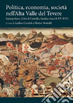 Politica, economia, società nell'Alta Valle del Tevere. Sansepolcro, Città di Castello, Sestino (secoli XV-XVI) libro