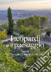 Leopardi e il paesaggio. Atti del XV Convegno internazionale di studi leopardiani (Recanati, 29-30 ottobre 2021) libro