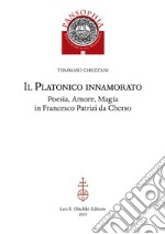 Il platonico innamorato. Poesia, amore, magia in Francesco Patrizi da Cherso libro