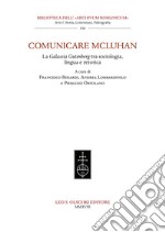 Comunicare McLuhan. La «Galassia Gutenberg» tra sociologia, lingua e retorica libro