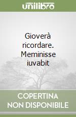 Gioverà ricordare. Meminisse iuvabit libro