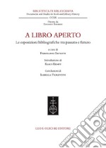 A libro aperto. Le esposizioni bibliografiche tra passato e futuro. Atti del convegno internazionale (Milano, Castello Sforzesco e Università Cattolica del Sacro Cuore, 22-24 settembre 2021)