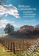 Bellezza e produttività nel giardino e nel paesaggio rurale italiano libro