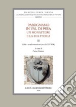 Passignano in Val di Pesa. Un monastero e la sua storia. Vol. 3: Crisi e trasformazioni (secoli XIV-XIX)
