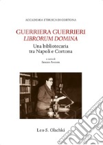 Guerriera Guerrieri «Librorum Domina». Una bibliotecaria tra Napoli e Cortona libro