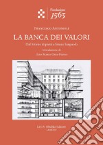 La banca dei valori. Dal Monte di pietà a Intesa San Paolo libro