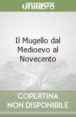 Il Mugello dal Medioevo al Novecento libro