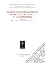 Figure e racconti leggendari nel teatro italo-iberico di epoca moderna libro