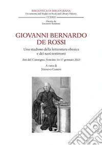 Giovanni Bernardo De Rossi. Uno studioso della letteratura ebraica e dei suoi testimoni. Atti del Convegno (Soncino, 16-17 gennaio 2023) libro
