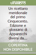Un ricettario meridionale del primo Cinquecento. Edizione e glossario di Apparecchi diversi da mangiare libro