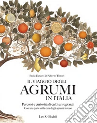 Il viaggio degli agrumi in Italia. Percorsi e curiosità di cultivar regionali. Con una parte sulla cura degli agrumi in vaso. Ediz. a colori libro