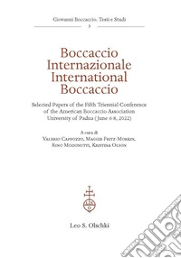 Boccaccio Internazionale-International Boccaccio. Selected essays of the fifth triennial conference of the American Boccaccio Association (University of Padua, June 6-8 2022). Ediz. bilingue libro