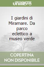 I giardini di Miramare. Da parco eclettico a museo verde libro