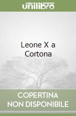 Leone X a Cortona libro