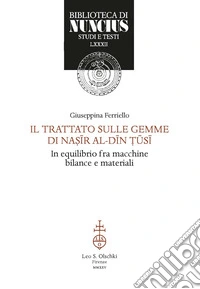 Trattato sulle gemme di Nasir Al-Din Tûsi. Astronomo in equilibrio fra macchine, bilance e materiali libro