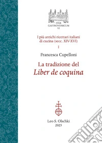 La tradizione del Liber de coquina. I più antichi ricettari italiani di cucina (secc. XIV-XVI). Vol. 1 libro