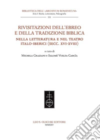 Rivisitazioni dell'ebreo e della tradizione biblica nella letteratura e nel teatro italo-iberici (secc. XVI-XVIII) libro
