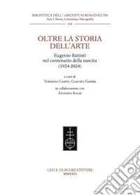 Oltre la storia dell'arte. Eugenio Battisti nel centenario della nascita (1924-2024). libro