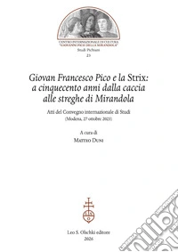 Giovan Francesco Pico e la Strix: a cinquecento anni dalla caccia alle streghe di Mirandola. Atti del Convegno internazionale di Studi (Modena, 27 ottobre 2023) libro