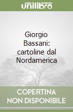 Giorgio Bassani: cartoline dal Nordamerica libro