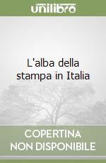 L'alba della stampa in Italia libro