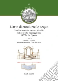 L'arte di condurre le acque. Giardini storici e sistemi idraulici nel contesto paesaggistico di Villa La Quiete libro